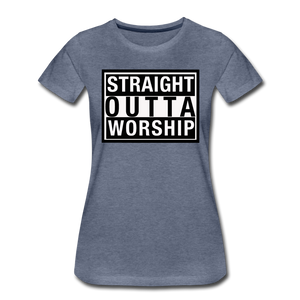 Straight Outta Worship Women’s T-Shirt - heather blue